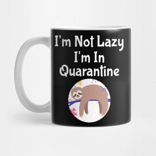 I'm Not Lazy I'm In Quarantine Mug